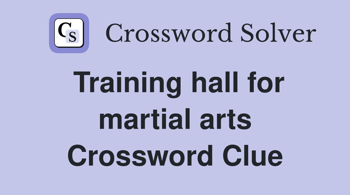 Training hall for martial arts Crossword Clue Answers Crossword Solver
